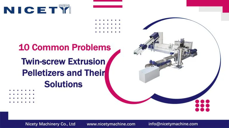 10 Common Problems and Solutions for Twin-Screw Extruder Pelletizers