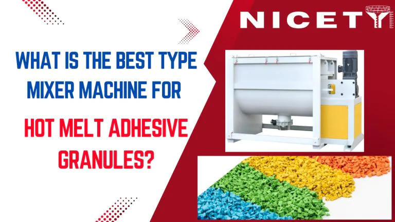 what is the best type mixer machine for hot melt adhesive granules