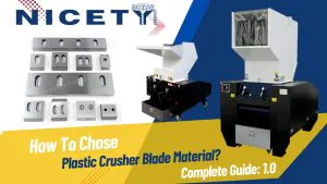 plastic crusher blade material selection a comprehensive guide to wear, toughness, and lifecycle cost